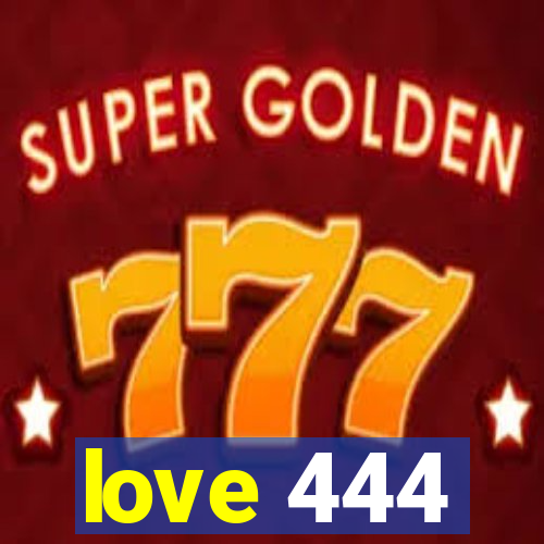 love 444